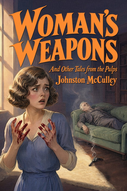 Woman’s Weapons and Other Tales from the Pulps, by Johnston McCulley (Paperback)