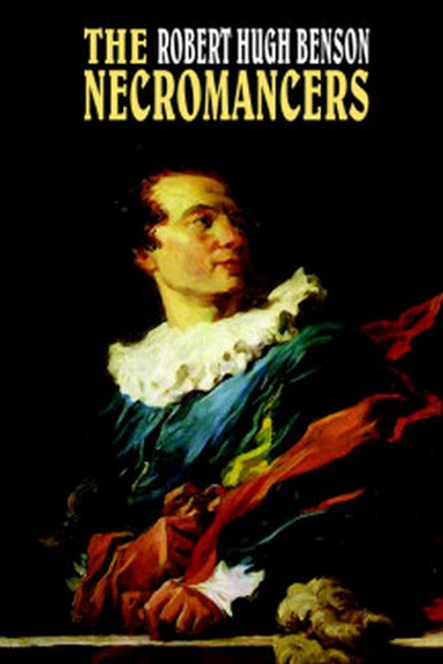 The Necromancers, by Robert Hugh Benson (Paperback)