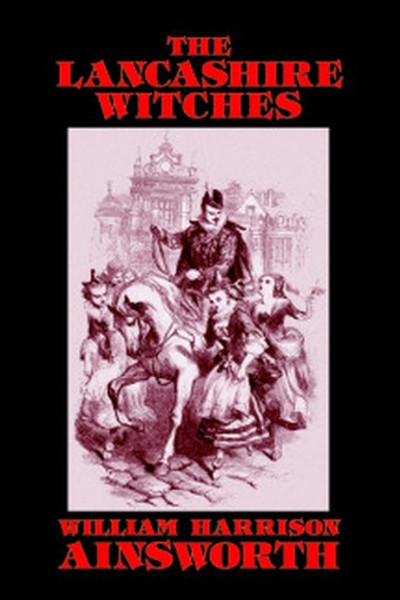 The Lancashire Witches, by William Harrison Ainsworth (Paperback)
