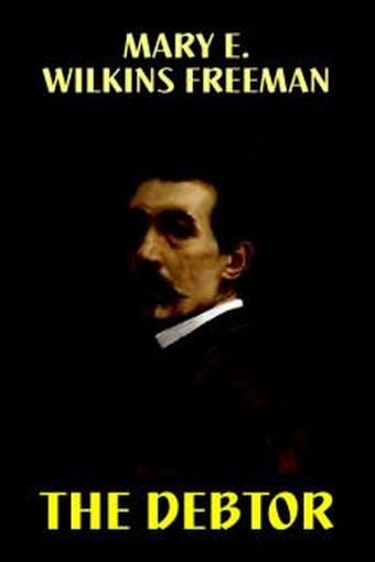The Debtor, by Mary E. Wilkins Freeman (Hardcover)