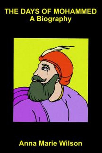 The Days of Mohammed: A Biography, by Anna May Wilson (Paperback)