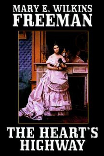 The Heart's Highway: A Romance of Virginia in the Seventeenth Century, by Mary E. Wilkins Freeman (Hardcover)