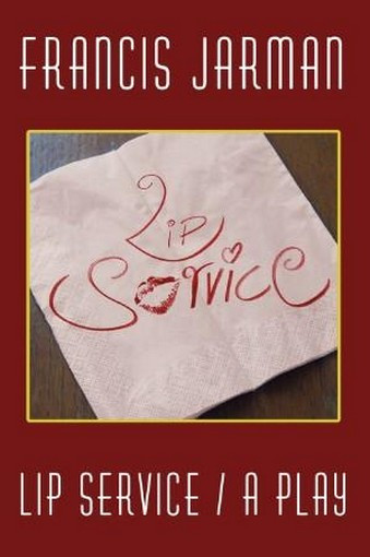 Lip Service: A Play, by Francis Jarman (Paperback)