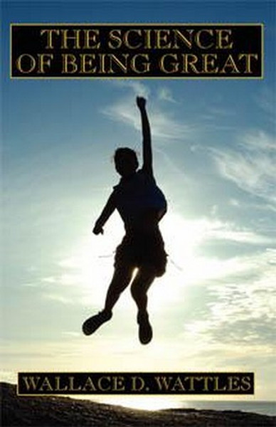 The Science of Being Great, by W.D. Wattles