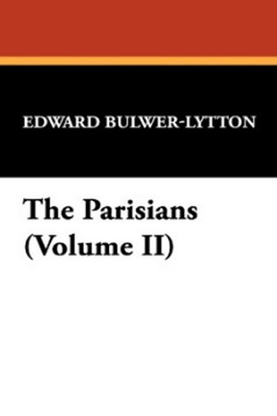 The Parisians (Volume II), by Sir Edward George Bulwer-Lytton (Hardcover)