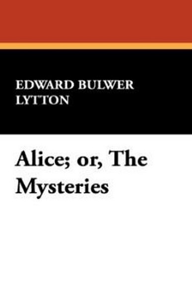 Alice; or, The Mysteries, by Edward Bulwer-Lytton (Hardcover)