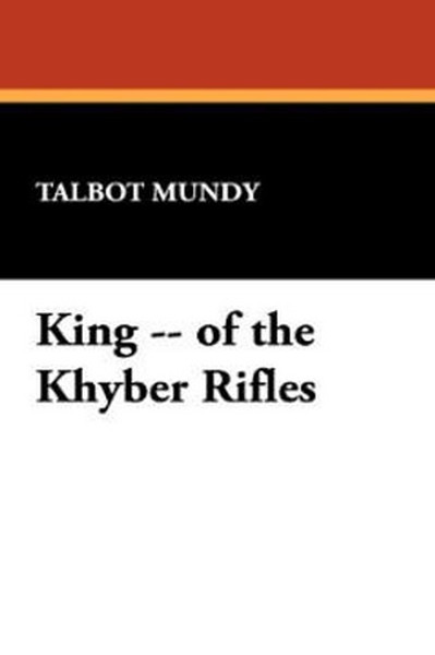 King -- of the Khyber Rifles, by Talbot Mundy (Paperback)