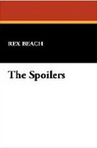 The Spoilers, by Rex Beach (Case Laminate Hardcover)