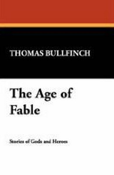 The Age of Fable, by Thomas Bullfinch (Case Laminate Hardcover) 1434492613