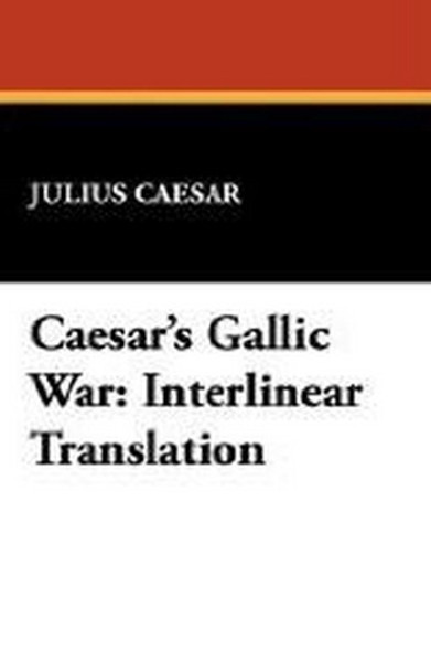 Caesar's Gallic War: Interlinear Translation, by Julius Caesar (Paperback)