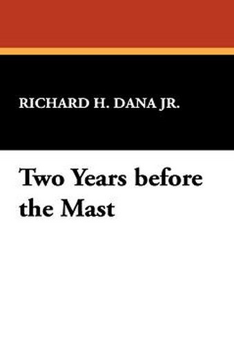 Two Years before the Mast, by Richard H. Dana Jr. (Paperback)