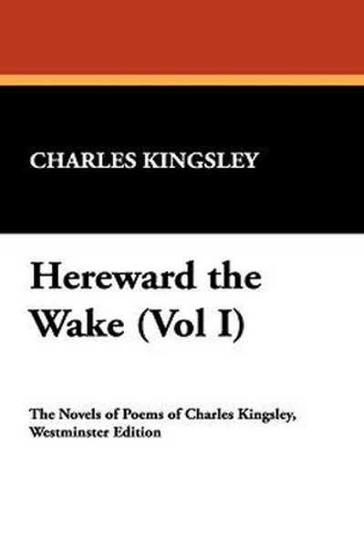 Hereward the Wake (Vol I), by Charles Kingsley (Paperback)