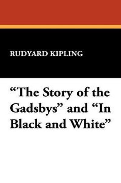 "The Story of the Gadsbys" and "In Black and White", by Rudyard Kipling (Paperback)