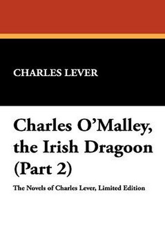 Charles O'Malley, the Irish Dragoon (Part 2), by Charles Lever (Paperback)