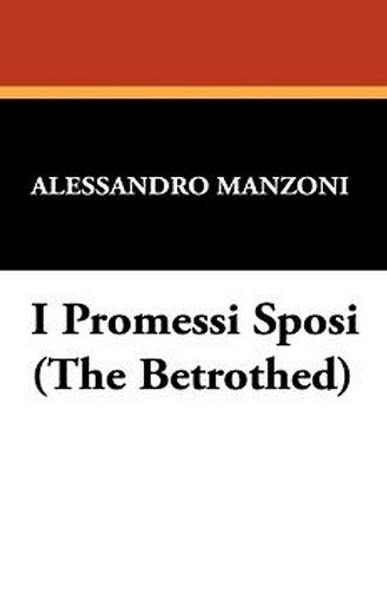 I Promessi Sposi (The Betrothed), by Alessandro Manzoni (Paperback)