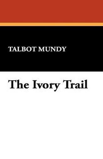 The Ivory Trail, by Talbot Mundy (trade pb)