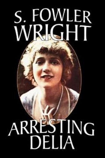 Arresting Delia, by S. Fowler Wright (Paperback)