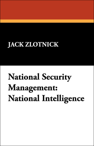National Security Management: National Intelligence, by Jack Zlotnick (Paperback)