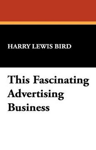 This Fascinating Advertising Business, by Harry Lewis Bird (Hardcover)