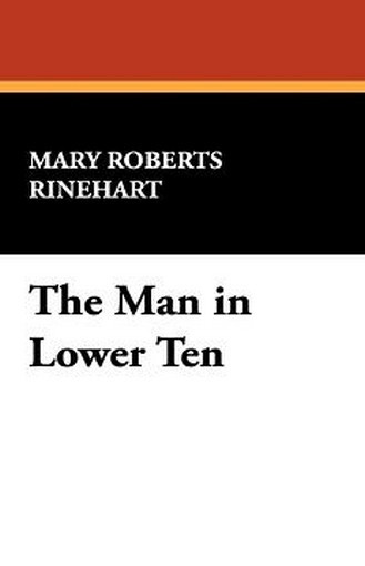 The Man in Lower Ten, by Mary Roberts Rinehart (Hardcover)