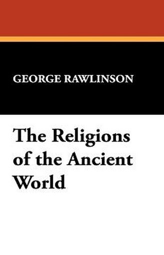 The Religions of the Ancient World, by George Rawlinson (Hardcover)