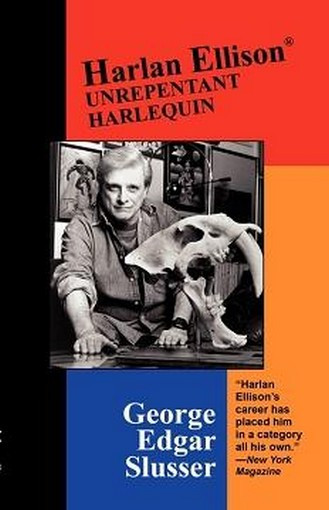 Harlan Ellison: Unrepentant Harlequin, by George Edgar Slusser (trade pb)