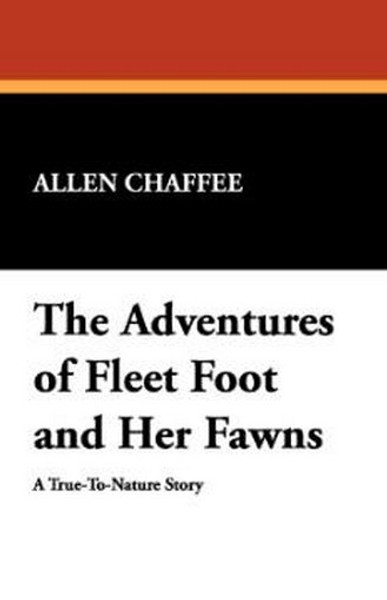The Adventures of Fleet Foot and Her Fawns, by Allen Chaffee (Paperback)