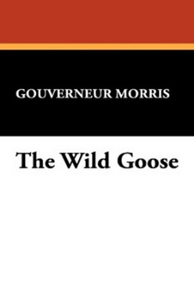 The Wild Goose, by Gouverneur Morris (Hardcover)