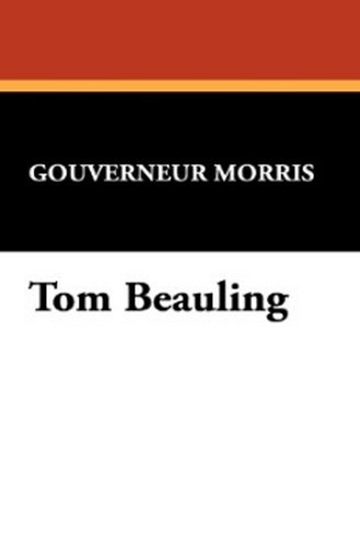 Tom Beauling, by Gouverneur Morris (Hardcover)