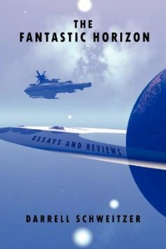 The Fantastic Horizon: Essays and Reviews, by Darrell Schweitzer (Paperback)