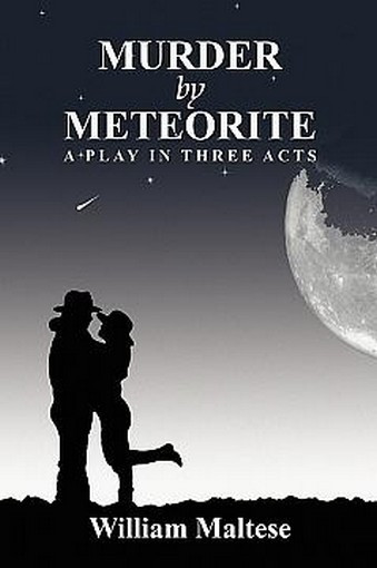 Murder by Meteorite: A Play in Three Acts, by William Maltese (Paperback)