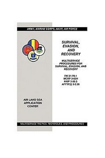 Survival, Evasion, and Recovery: Multiservice Procedures (Army, Marines, Navy, Air Force)
