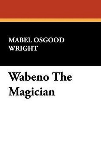 Wabeno The Magician, by Mabel Osgood Wright (Paperback)