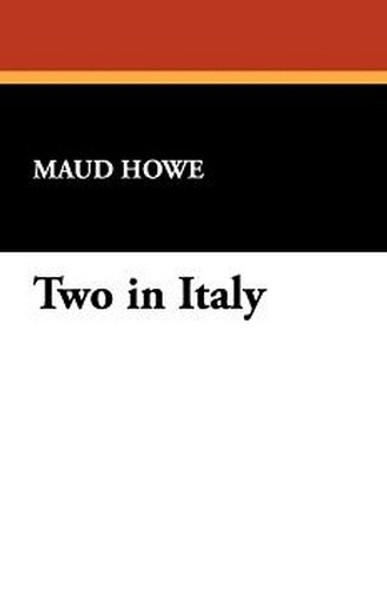 Two in Italy, by Maud Howe (Paperback)