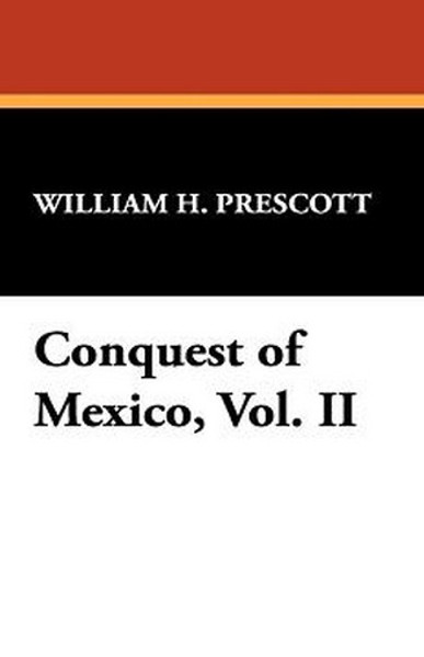 Conquest of Mexico, Vol. II, by William H. Prescott (Hardcover)
