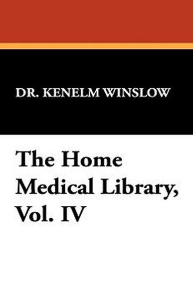 The Home Medical Library, Vol. IV, by Dr. Kenelm Winslow (Hardcover)