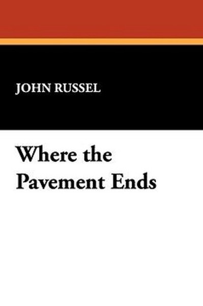 Where the Pavement Ends, by John Russel (Hardcover)