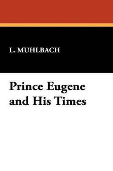 Prince Eugene and His Times, by L. Muhlbach (Hardcover)