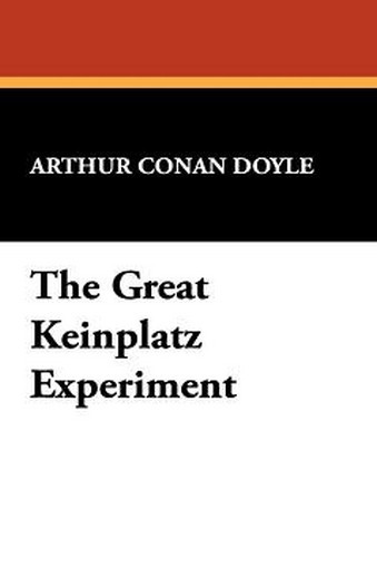 The Great Keinplatz Experiment, by Sir Arthur Conan Doyle (Hardcover)