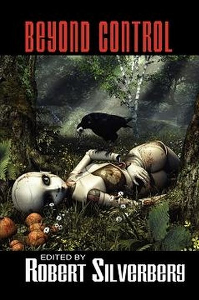 Beyond Control: Science Fiction Stories by Isaac Asimov, Philip K. Dick, Alfred Bester, and more!, edited by Robert Silverberg (Paperback)