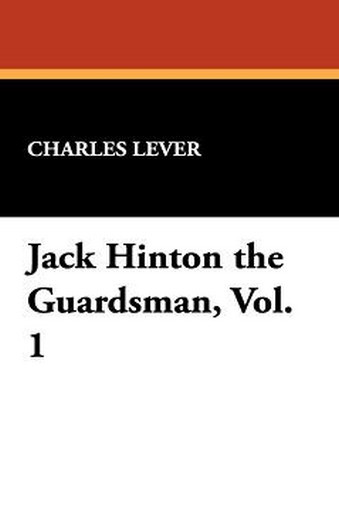 Jack Hinton the Guardsman, Vol. 1, by Charles Lever (Paperback)