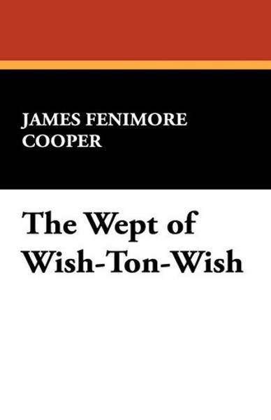 The Wept of Wish-Ton-Wish, by James Fenimore Cooper (Hardcover)