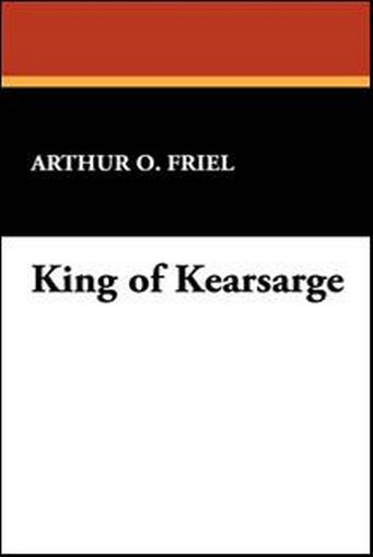 King of Kearsarge, by Arthur O. Friel (Hardcover) 1-4344-8513-7