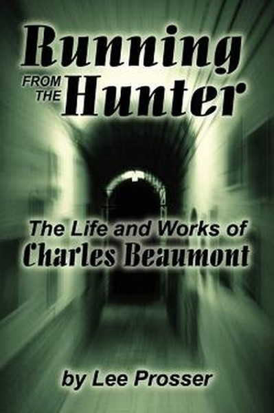 Running from the Hunter: The Life and Works of Charles Beaumont, by Lee Prosser (Paperback) 893702919