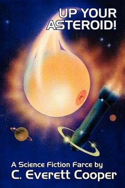 Up Your Asteroid! A Science Fiction Farce, by C. Everett Cooper (Paperback)