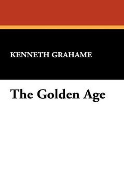 The Golden Age, by Kenneth Grahame (Hardcover)