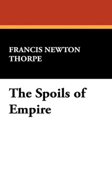 The Spoils of Empire, by Francis Newton Thorpe (Paperback)