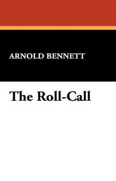 The Roll-Call, by Arnold Bennett (Hardcover)