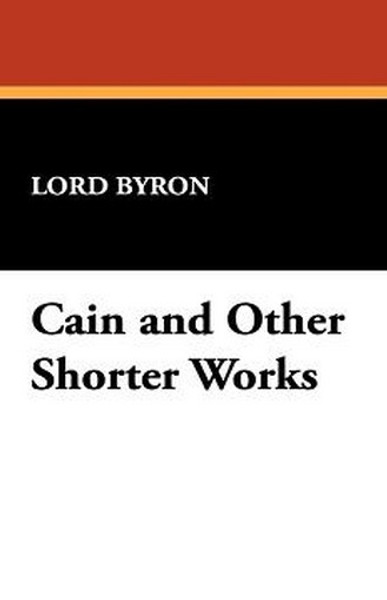 Cain and Other Shorter Works, by Lord Byron (Hardcover)