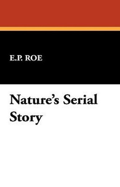 Nature's Serial Story, by E. P. Roe (Paperback)